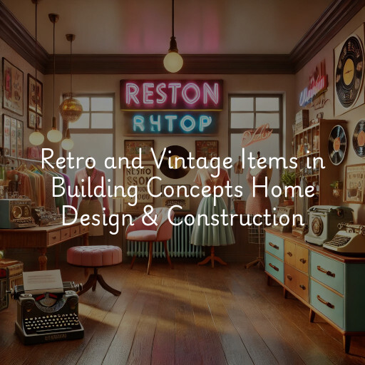 Retro and Vintage Items Building Concepts Home Design & Construction