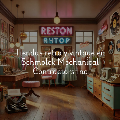 Tiendas retro y vintage en Schmolck Mechanical Contractors Inc