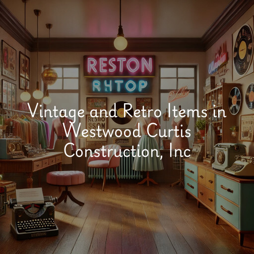 Vintage and Retro Items at  Westwood Curtis Construction, Inc